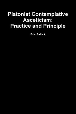 Platonist Contemplative Asceticism: Practice and Principle