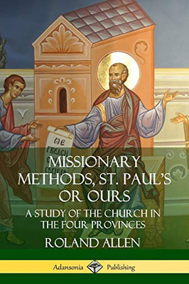 Missionary Methods, St. Paul's or Ours: A Study of the Church in the Four Provinces