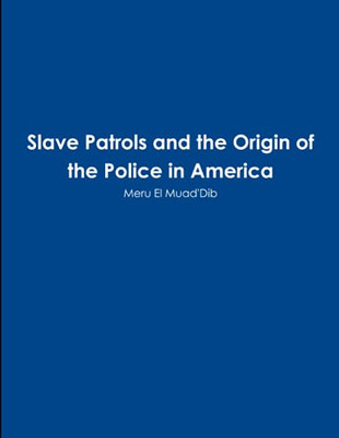 Slave Patrols and the Orign of the Police in America