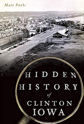 Hidden History of Clinton, Iowa