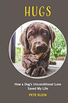 HUGS: How A Dog's Unconditional Love Saved My Life
