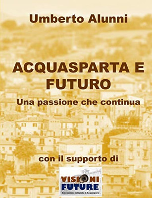 ACQUASPARTA E FUTURO UNA PASSIONE CHE CONTINUA (Italian Edition)