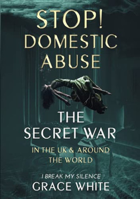 The Secret War in the UK and Around the World: Domestic Abuse