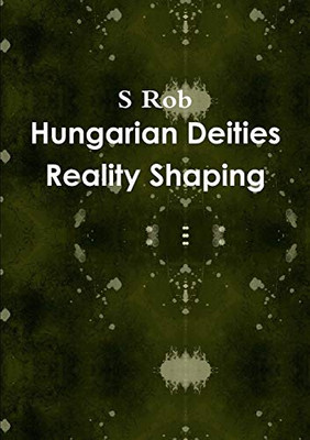Hungarian Deities Reality Shaping