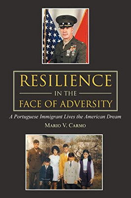 Resilience in the Face of Adversity: A Portuguese Immigrant Lives the American Dream - Paperback