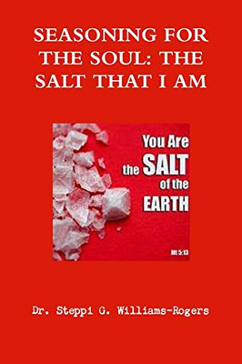 SEASONING FOR THE SOUL, THE SALT THAT I AM