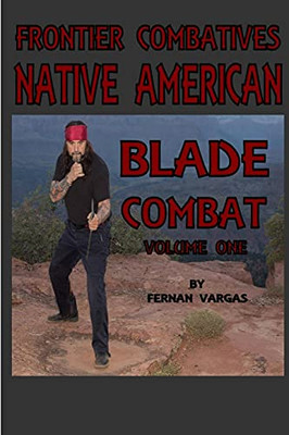 Frontier Combatives Volume One: Native American Blade Combat