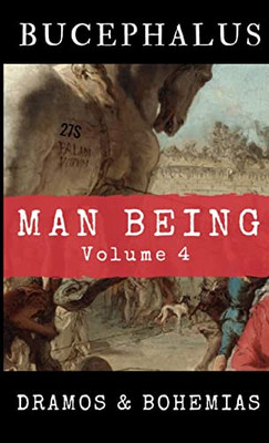 Man Being Volume 4: Bucephalus