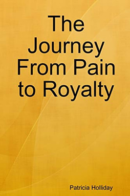 The Journey From Pain to Royalty