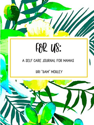For Us: A Self Care Journal for Mamas