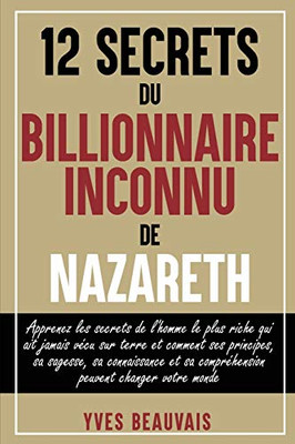 12 SECRETS DU BILLIONNAIRE INCONNU DE NAZARETH (French Edition)