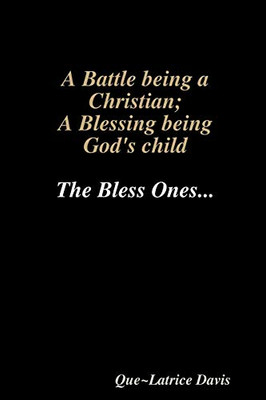 A BATTLE BEING A CHRISTIAN; A BLESSING BEING HIS CHILD