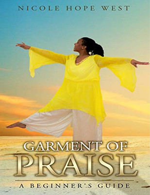 Garment of Praise A Beginner's Guide