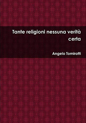 Tante religioni nessuna verità certa (Italian Edition)