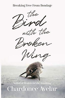 The Bird With the Broken Wing: Breaking Free From Bondage