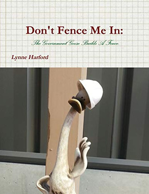 Don't Fence Me In: The Government Goose Builds A Fence.