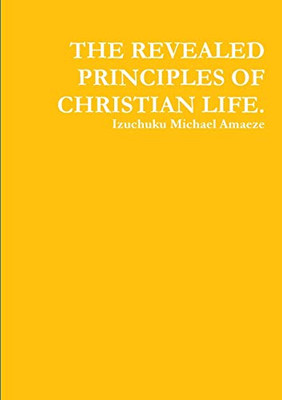 THE REVEALED PRINCIPLES OF CHRISTIAN LIFE.