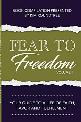 Fear to Freedom Volume II: Your Guide to a Life of Faith, Favor and Fulfillment