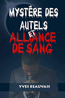 MYSTÈRE DES AUTELS ET ALLIANCE DE SANG (French Edition)