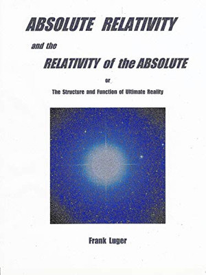 ABSOLUTE RELATIVITY and the RELATIVITY of the ABSOLUTE - 9780359812158