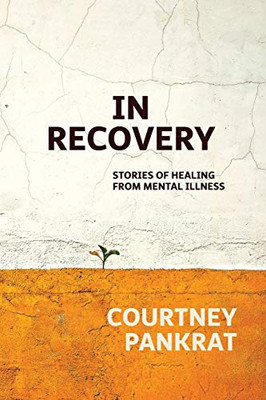 In Recovery: Stories of healing from mental illness