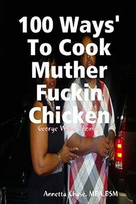 100 Ways' To Cook Muther Fuckin Chicken