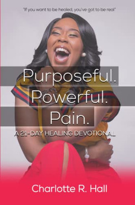 Purposeful. Powerful. Pain. A 21-day Healing Devotional