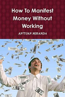 How To Manifest Money Without Working