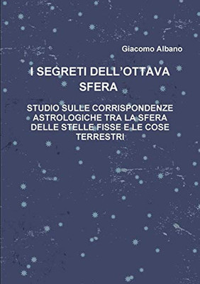 I SEGRETI DELL'OTTAVA SFERA STUDIO SULLE CORRISPONDENZE ASTROLOGICHE TRA LA SFERA DELLE STELLE FISSE E LE COSE TERRESTRI (Italian Edition)