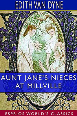 Aunt Jane's Nieces at Millville (Esprios Classics)