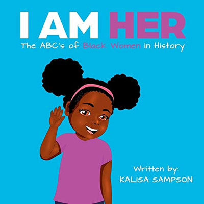 I Am Her: The ABC's of Black Women in History.