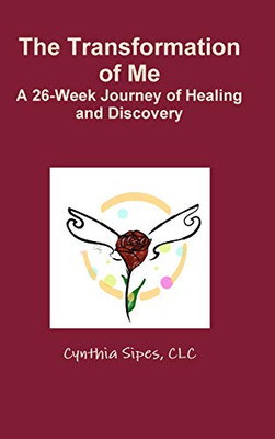 The Transformation of Me A 26-Week Journey of Healing and Discovery
