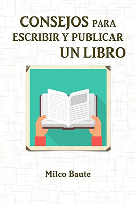 CONSEJOS PARA ESCRIBIR Y PUBLICAR UN LIBRO (Spanish Edition)