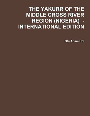 THE YAKURR OF THE MIDDLE CROSS RIVER REGION (NIGERIA) - INTERNATIONAL EDITION