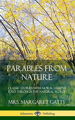 Parables From Nature: Classic Stories with Moral Lessons Told Through the Natural World (Hardcover)