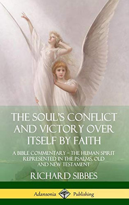 The Soul's Conflict and Victory Over Itself by Faith: A Bible Commentary; the Human Spirit Represented in the Psalms, Old and New Testament (Hardcover)