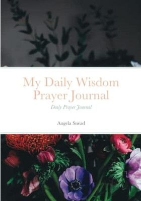 My Daily Wisdom Prayer Journal: Daily Prayer Journal