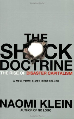 The Shock Doctrine: The Rise of Disaster Capitalism