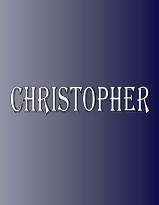 Christopher: 100 Pages 8.5" X 11" Personalized Name on Notebook College Ruled Line Paper