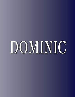 Dominic: 100 Pages 8.5" X 11" Personalized Name on Notebook College Ruled Line Paper