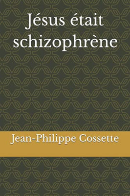 Jésus était schizophrène (French Edition)