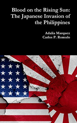 Blood on the Rising Sun: The Japanese Invasion of the Philippines - Hardcover