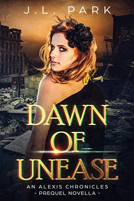 Dawn of Unease: An Alexis Chronicles Prequel Novella (The Alexis Chronicles)