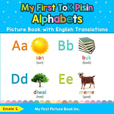 My First Tok Pisin Alphabets Picture Book with English Translations: Bilingual Early Learning & Easy Teaching Tok Pisin Books for Kids (Teach & Learn Basic Tok Pisin words for Children)