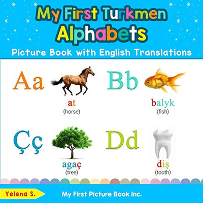 My First Turkmen Alphabets Picture Book with English Translations: Bilingual Early Learning & Easy Teaching Turkmen Books for Kids (Teach & Learn Basic Turkmen words for Children)