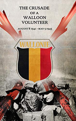 The Crusade of a Walloon Volunteer: August 8, 1941 - May 5, 1945 - Hardcover