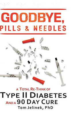 Goodbye, Pills & Needles: A Total Re-Think of Type II Diabetes. And a 90 Day Cure