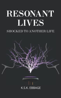 Resonant Lives: (Shocked To Another Life)