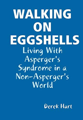 WALKING ON EGGSHELLS: Living With Asperger's Syndrome in a Non-Asperger's World