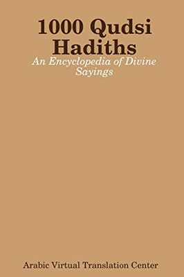 1000 Qudsi Hadiths: An Encyclopedia of Divine Sayings - Paperback